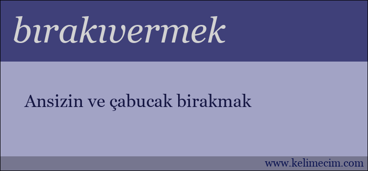 bırakıvermek kelimesinin anlamı ne demek?