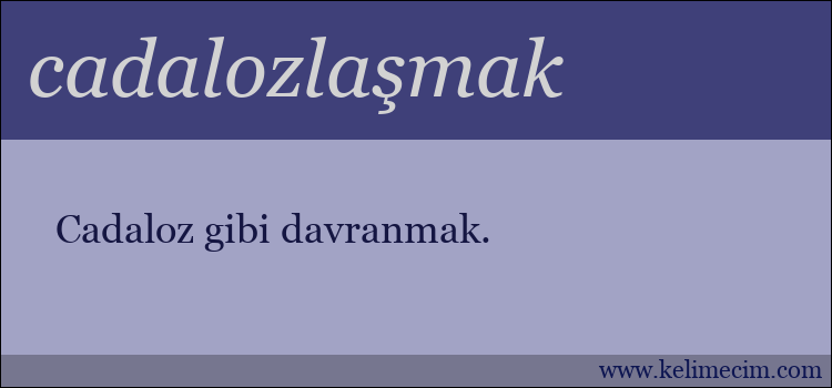 cadalozlaşmak kelimesinin anlamı ne demek?