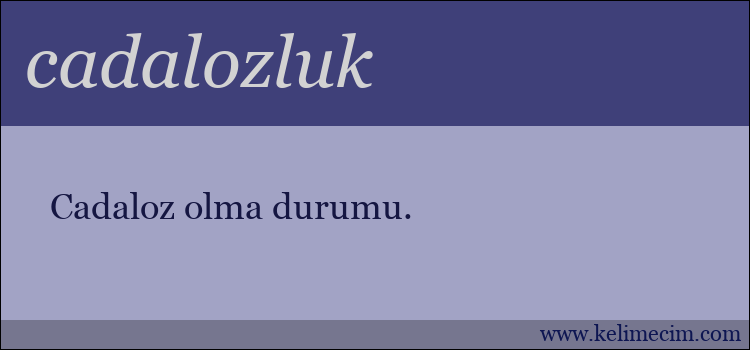 cadalozluk kelimesinin anlamı ne demek?