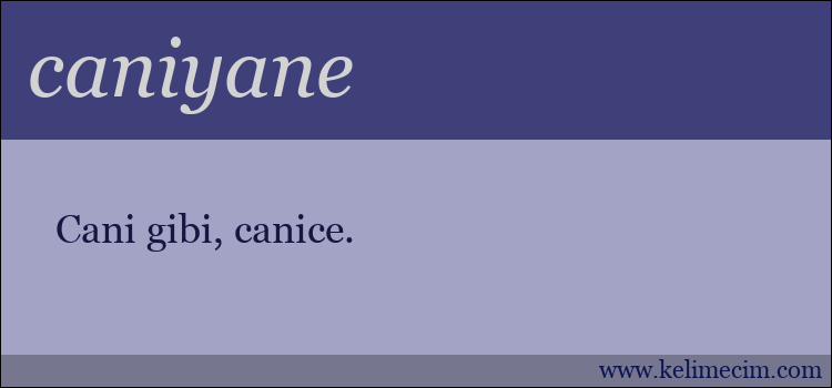 caniyane kelimesinin anlamı ne demek?