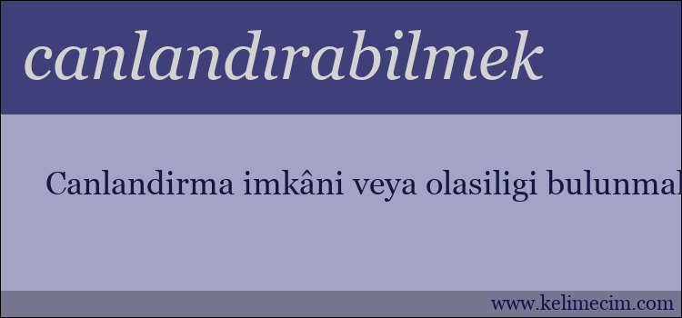 canlandırabilmek kelimesinin anlamı ne demek?