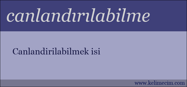 canlandırılabilme kelimesinin anlamı ne demek?