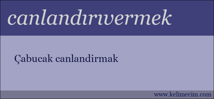 canlandırıvermek kelimesinin anlamı ne demek?