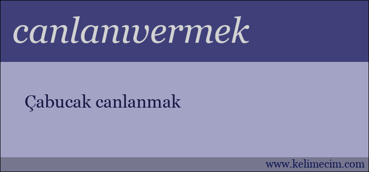 canlanıvermek kelimesinin anlamı ne demek?