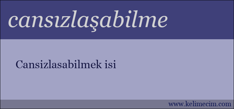 cansızlaşabilme kelimesinin anlamı ne demek?