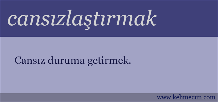 cansızlaştırmak kelimesinin anlamı ne demek?