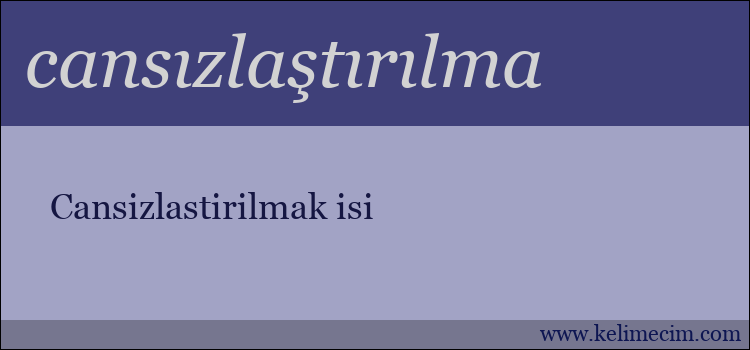 cansızlaştırılma kelimesinin anlamı ne demek?