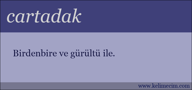 cartadak kelimesinin anlamı ne demek?