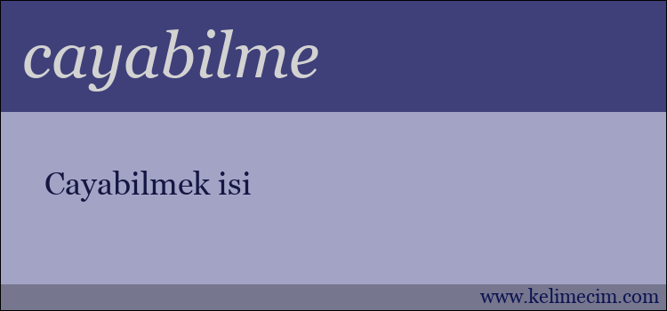 cayabilme kelimesinin anlamı ne demek?