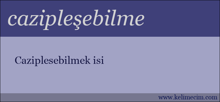 cazipleşebilme kelimesinin anlamı ne demek?