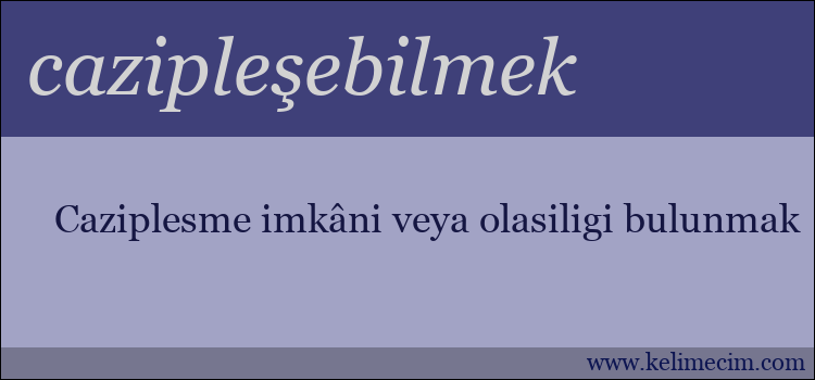 cazipleşebilmek kelimesinin anlamı ne demek?