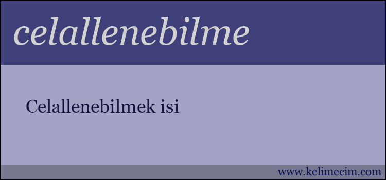 celallenebilme kelimesinin anlamı ne demek?