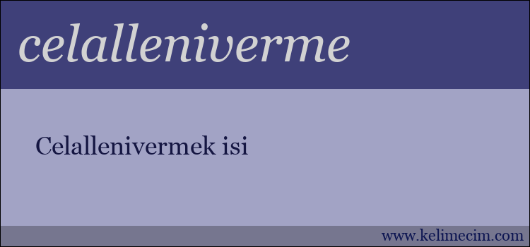 celalleniverme kelimesinin anlamı ne demek?