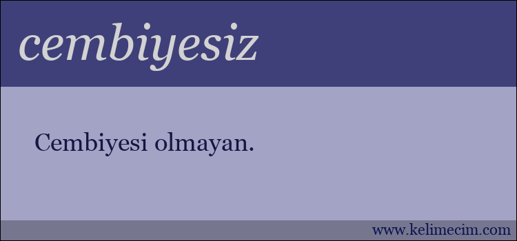 cembiyesiz kelimesinin anlamı ne demek?