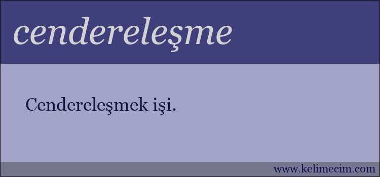 cendereleşme kelimesinin anlamı ne demek?