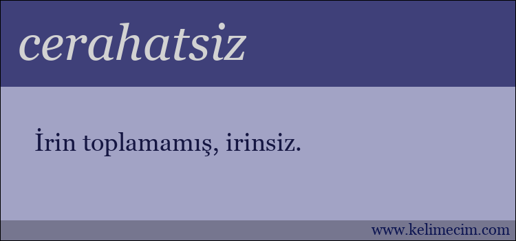 cerahatsiz kelimesinin anlamı ne demek?