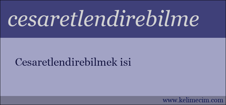 cesaretlendirebilme kelimesinin anlamı ne demek?