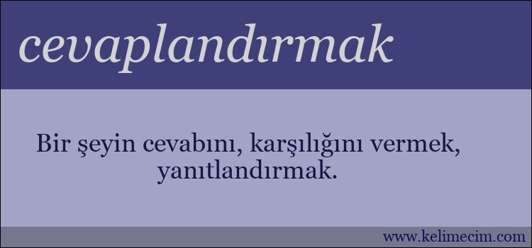 cevaplandırmak kelimesinin anlamı ne demek?