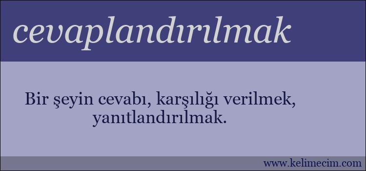 cevaplandırılmak kelimesinin anlamı ne demek?