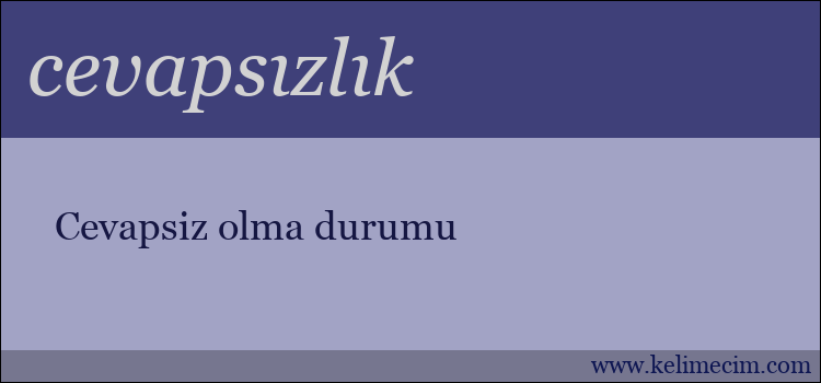 cevapsızlık kelimesinin anlamı ne demek?