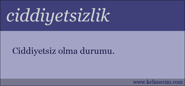 ciddiyetsizlik kelimesinin anlamı ne demek?