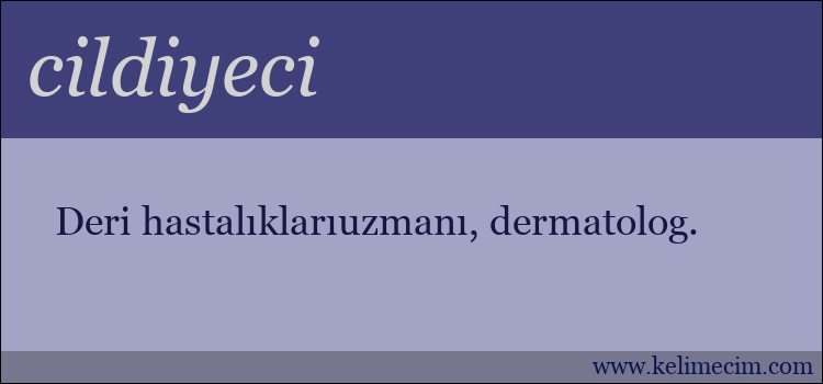 cildiyeci kelimesinin anlamı ne demek?