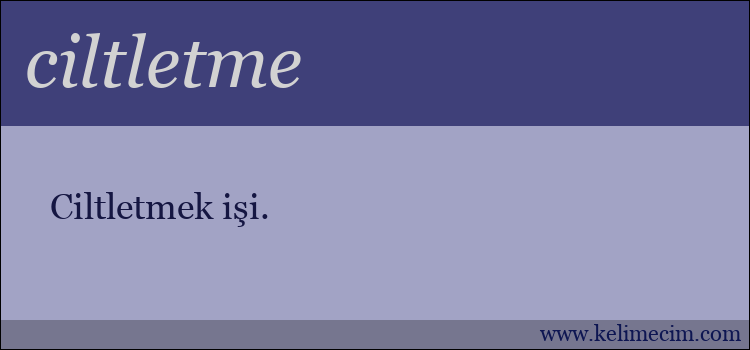 ciltletme kelimesinin anlamı ne demek?