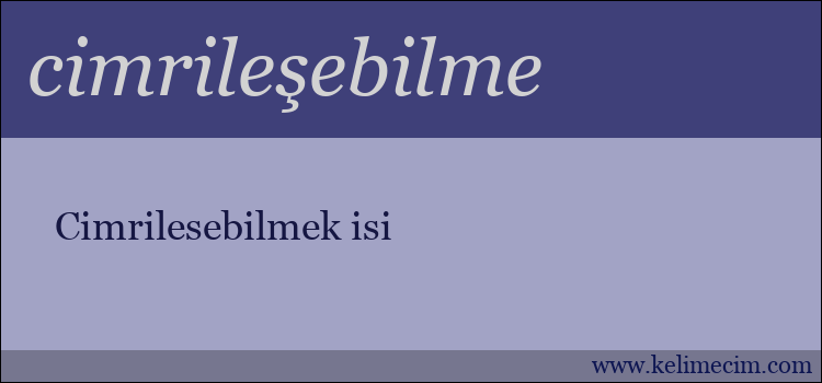 cimrileşebilme kelimesinin anlamı ne demek?