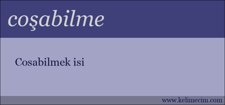 coşabilme kelimesinin anlamı ne demek?