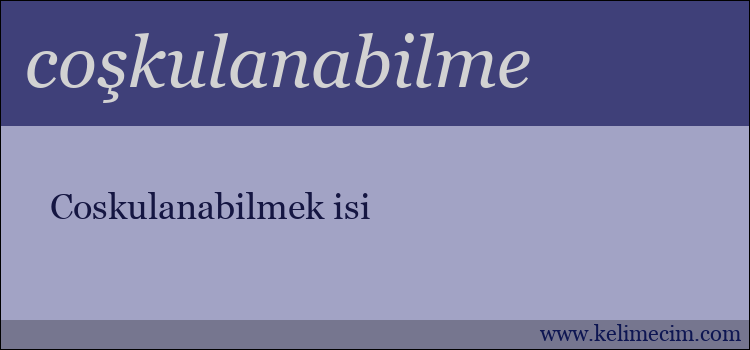 coşkulanabilme kelimesinin anlamı ne demek?