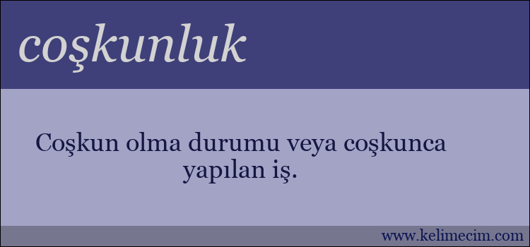 coşkunluk kelimesinin anlamı ne demek?