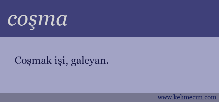 coşma kelimesinin anlamı ne demek?