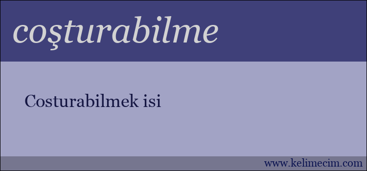 coşturabilme kelimesinin anlamı ne demek?