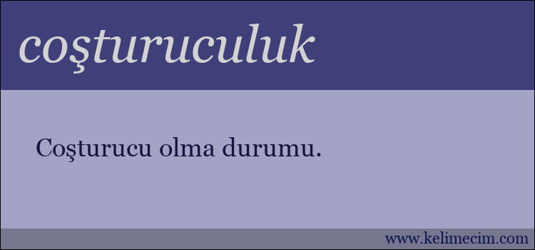 coşturuculuk kelimesinin anlamı ne demek?