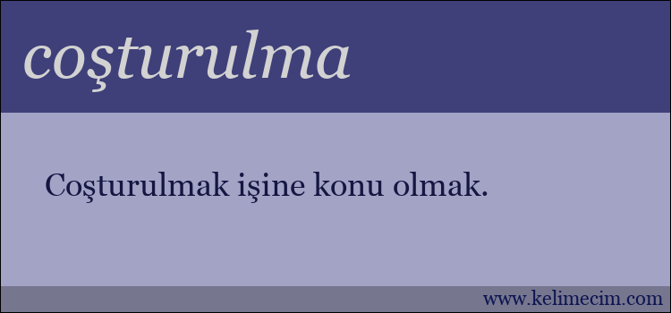 coşturulma kelimesinin anlamı ne demek?