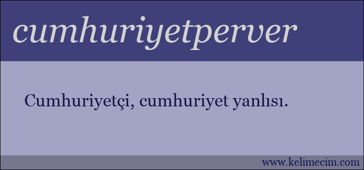 cumhuriyetperver kelimesinin anlamı ne demek?