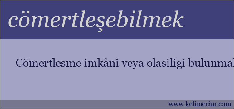 cömertleşebilmek kelimesinin anlamı ne demek?