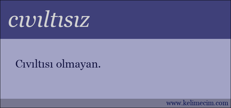 cıvıltısız kelimesinin anlamı ne demek?