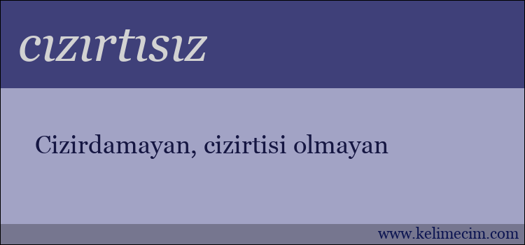 cızırtısız kelimesinin anlamı ne demek?