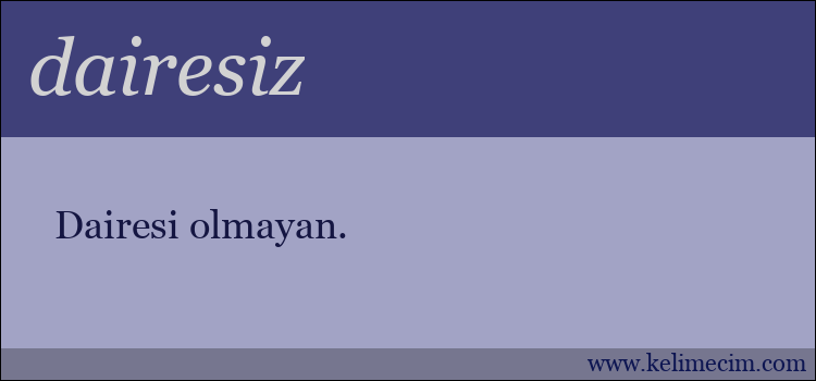 dairesiz kelimesinin anlamı ne demek?