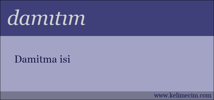 damıtım kelimesinin anlamı ne demek?