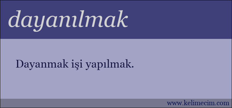 dayanılmak kelimesinin anlamı ne demek?