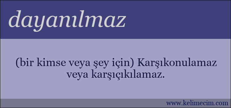 dayanılmaz kelimesinin anlamı ne demek?