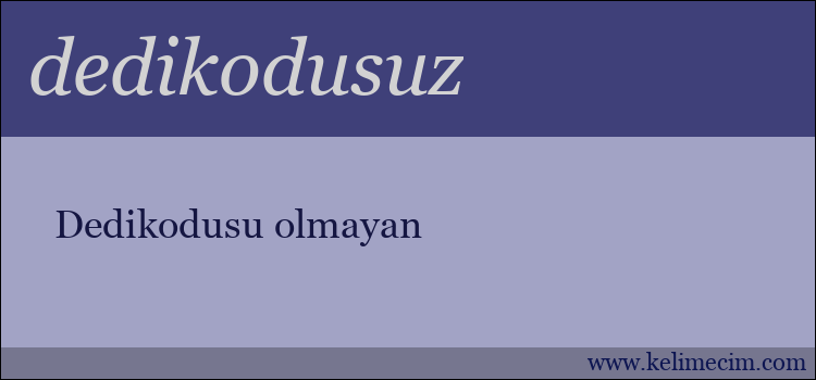 dedikodusuz kelimesinin anlamı ne demek?