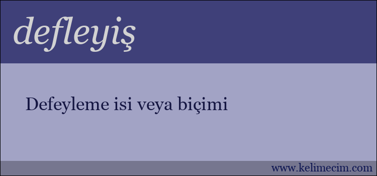 defleyiş kelimesinin anlamı ne demek?