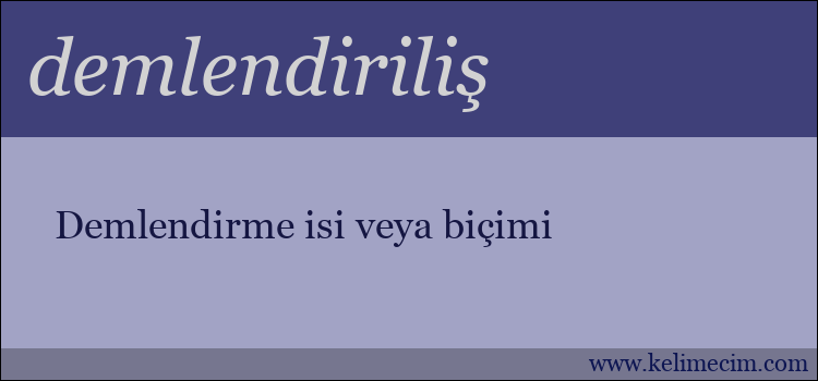 demlendiriliş kelimesinin anlamı ne demek?