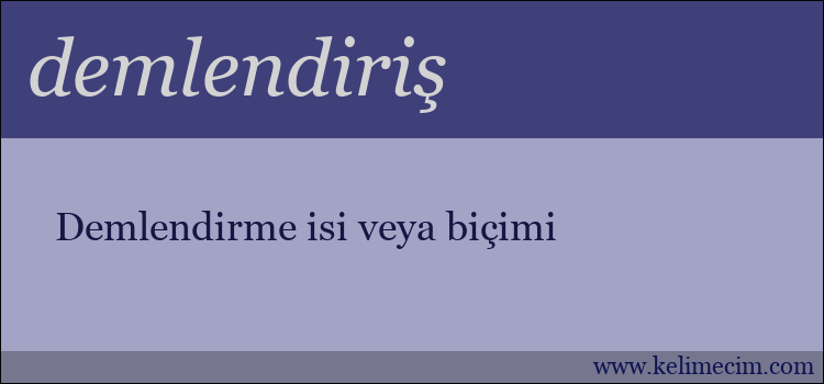 demlendiriş kelimesinin anlamı ne demek?