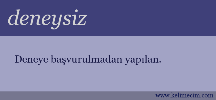 deneysiz kelimesinin anlamı ne demek?