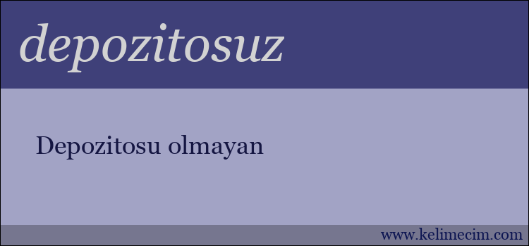 depozitosuz kelimesinin anlamı ne demek?