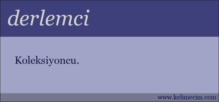 derlemci kelimesinin anlamı ne demek?